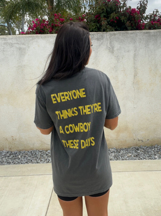 Everyone Thinks they're a Cowboy These Days Tee